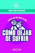 Como dejar de sufrir: claves para mejorar tu vida