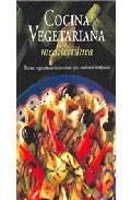 Cocina vegetariana mediterranea: recetas vegetarianas innovadoras para cocineros intrepidos