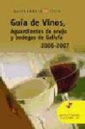 Guia de vinos, aguardientes y bodegas de galicia 2006-2007