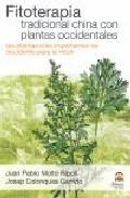 Fitoterapia tradicional china con plantas occidentales. las plant as mas importantes de occidente para la medicina tradicional china