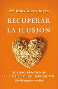 Recuperar la ilusion: el libro practico de la inutilidad del sufr imiento