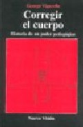 Corregir el cuerpo: historia de un poder pedagogico