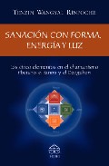 Sanacion con forma, energia y luz: los cinco elementos en el cham anismo tibetano, el tantra y el dzogchen