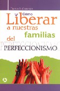 Como liberar a nuestras familias del perfeccionismo