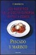 Pescado y marisco (los maestros de la cocina europea invitan a co mer)