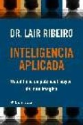 Inteligencia aplicada: usted tiene un potencial mayor de lo que i magina. descubralo