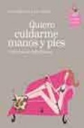 Quiero cuidarme manos y pies (100 trucos definitivos)