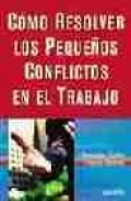 Como resolver los peque&ntilde;os conflictos en el trabajo