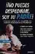 &iexcl;no puedes despedirme, soy tu padre&iexcl; : claves para el equilibrio entre empresa y familia: la familia en el trabajo; como hacer compatible la vida empresarial y la vida familiar; los valores de la fami
