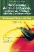 Diccionario de alimentacion, gastronomia y enologia espa&ntilde;ola y la tinoamericana: mas de 7000 definiciones de alimentos, bebidas, tecnicas y preparaciones culinarios, con su traduccion en varios idiomas