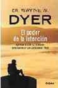 El poder de la intencion: aprende a usar tu intencion para constr uir una vida plena y feliz