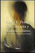 Psicoterapia y existencialismo: escritos selectos sobre logoterap ia