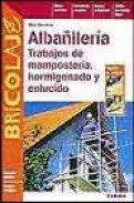 Alba&ntilde;ileria: trabajos de mamposteria, hormigonado y enlucido