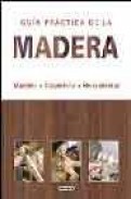 Guia practica de la madera: muebles, carpinteria, herramientas