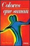Colores que sanan sepa como aplicar el poder curativo de la cromo terapia