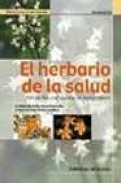El herbario de la salud: 120 plantas para curarse de forma natura l