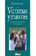 Victimas y matones : claves para afrontar la violencia en ni&ntilde;os y jovenes