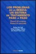 Los problemas de la bebida: un sistema de tratamiento paso a paso : manual del terapeuta, manual de autoayuda