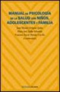 Manual de psicologia de la salud con ni&ntilde;os, adolescentes y famili a