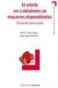 El estres en cuidadores de mayores dependientes: cuidarse para cu idar