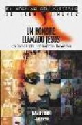 Un hombre llamado jesus: en busca del verdadero nazareno