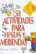 150 actividades para fiestas y meriendas: de 3 a 10 a&ntilde;os