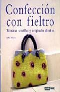 Confeccion con fieltro: tecnicas sencillas y originales dise&ntilde;os