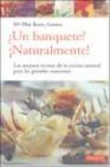 &iquest;un banquete? &iexcl;naturalmente!: las mejores recetas de la cocina na tural para las grandes ocasiones
