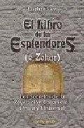 El libro de los esplendores (o zohar): los secretos de la revelac ion cabalistica unica y universal