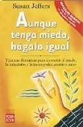 Aunque tenga miedo, hagalo igual: tecnicas dinamicas para convert ir el miedo. la indecision y la ira en poder, accion y amor