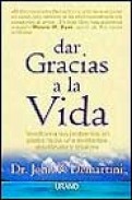 Dar gracias a la vida: transforma tus problemas en pasos hacia un a existencia equilibrada y creativa