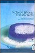 Haciendo jabones transparentes: &iexcl;ahora puede hacer impresionantes jabones transparentes en su propia cocina!
