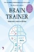 Brain trainer: desarrolla tu mente en 60 dias