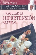 Regular la hipertension arterial (comer sano con la fundacion gra nde covian y las recetas de karlos argui&ntilde;ano)