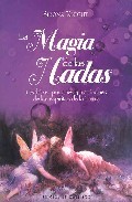 La magia de las hadas: hechizos, pociones y tradiciones de los es piritus de la tierra