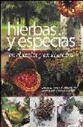 Hierbas y especias: en el jardin y en la cocina: como cultivarlas y usarlas para sumar sabor y cuidar la salud