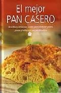 El mejor pan casero: sencillas y deliciosas recetas para elaborar panes, pizzas y bollos con una panificadora