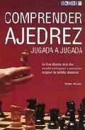 Comprender ajedrez, jugada a jugada: un gran maestro de la elite mundial explica paso a paso como se ganan las partidas de ajedrez