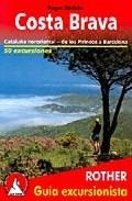 Costa brava: catalu&ntilde;a nororiental - de los pirineos a barcelona - 50 excursiones