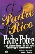 Padre rico, padre pobre: lo que los ricos ense&ntilde;an a sus hijos ace rca del dinero &iexcl;y la clase media no!
