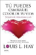Tu puedes cambiar el color de tu vida: potencia tu energia positi va a traves de los colores y los numeros