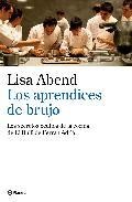 Los aprendices de hechicero: los secretos ocultos de la cocina de el bulli de ferran adria