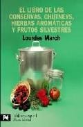 El libro de las conservas, chutneys, hierbas aromaticas y frutos silvestres