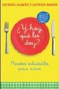 &iquest;y hoy, que les doy?: recetas saludables para ni&ntilde;os 