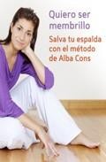 Quiero ser membrillo: salva tu espalda con el metodo de alba cons 