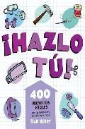 &iexcl;hazlo tu!: 400 proyectos faciles para las reparaciones mas basic as del hogar