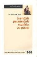 La oratoria parlamentaria espa&ntilde;ola. una antologia