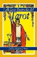 La clave ilustrada del tarot (contiene baraja 78 cartas)