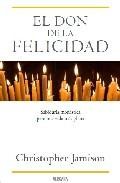 El don de la felicidad: sabiduria monastica para una vida mas ple na