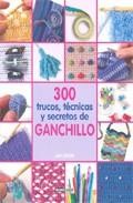 300 trucos, tecnicas y secretos de ganchillo
